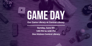 Game Day at Central Open Play Board Game Event at Des Moines Central Library Info Banner