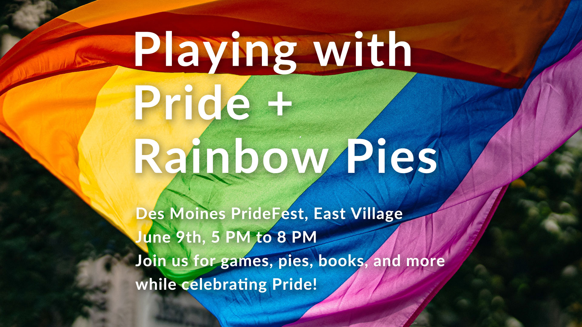 PopUp Playing with Pride + Rainbow Pies at Des Moines PrideFest The